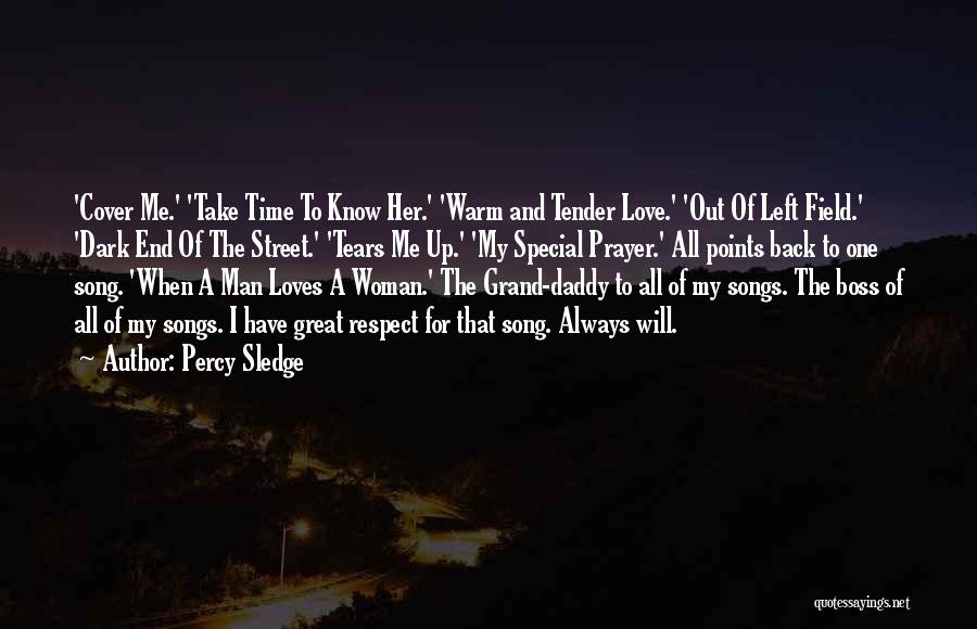 Percy Sledge Quotes: 'cover Me.' 'take Time To Know Her.' 'warm And Tender Love.' 'out Of Left Field.' 'dark End Of The Street.'