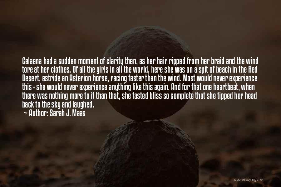 Sarah J. Maas Quotes: Celaena Had A Sudden Moment Of Clarity Then, As Her Hair Ripped From Her Braid And The Wind Tore At