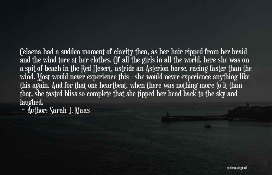 Sarah J. Maas Quotes: Celaena Had A Sudden Moment Of Clarity Then, As Her Hair Ripped From Her Braid And The Wind Tore At