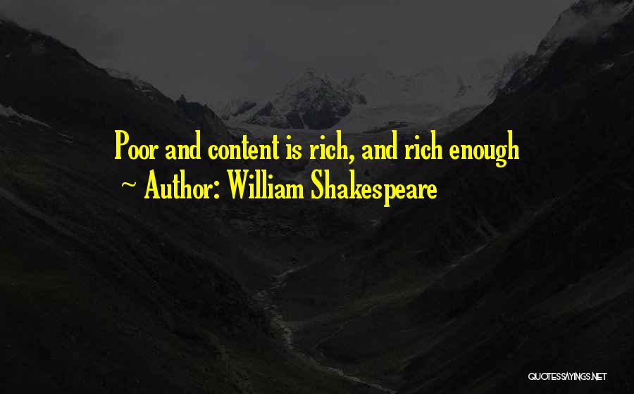 William Shakespeare Quotes: Poor And Content Is Rich, And Rich Enough