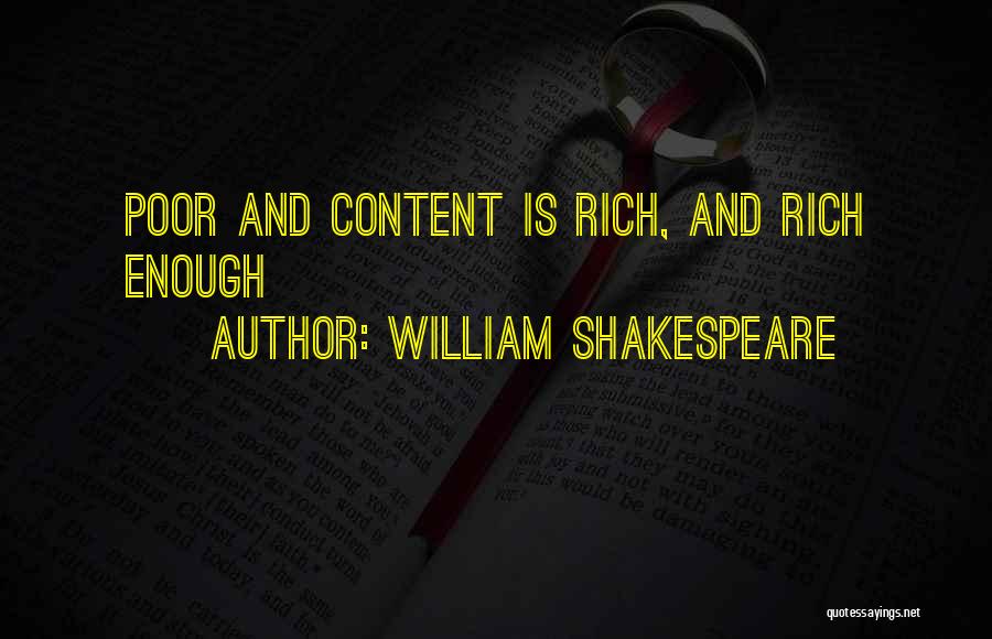 William Shakespeare Quotes: Poor And Content Is Rich, And Rich Enough