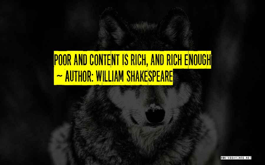 William Shakespeare Quotes: Poor And Content Is Rich, And Rich Enough