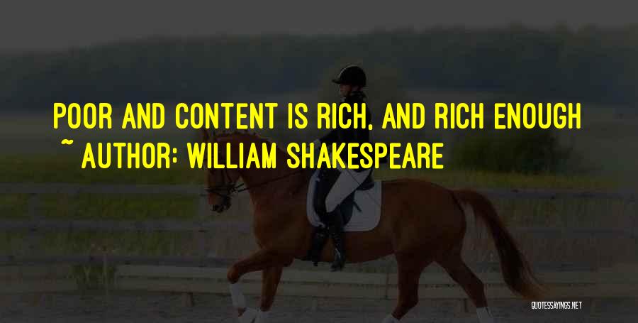 William Shakespeare Quotes: Poor And Content Is Rich, And Rich Enough