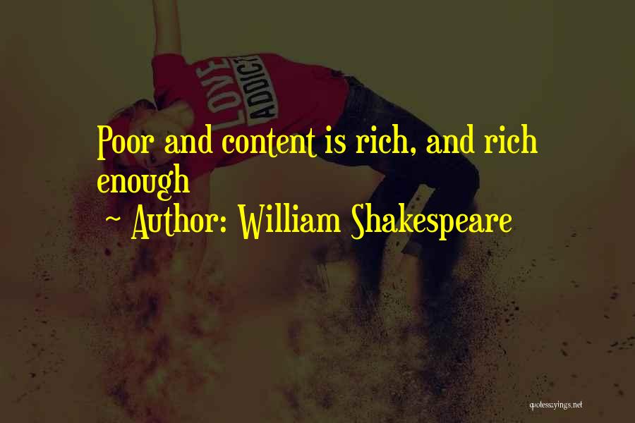 William Shakespeare Quotes: Poor And Content Is Rich, And Rich Enough