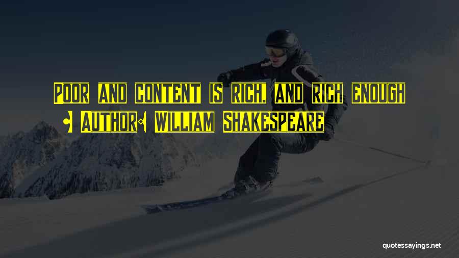 William Shakespeare Quotes: Poor And Content Is Rich, And Rich Enough