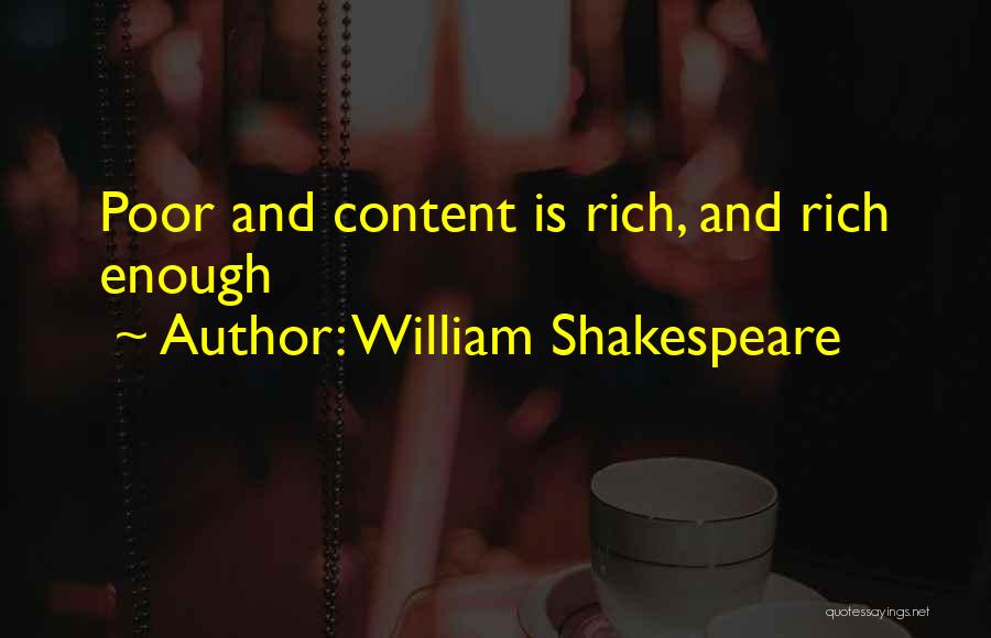 William Shakespeare Quotes: Poor And Content Is Rich, And Rich Enough