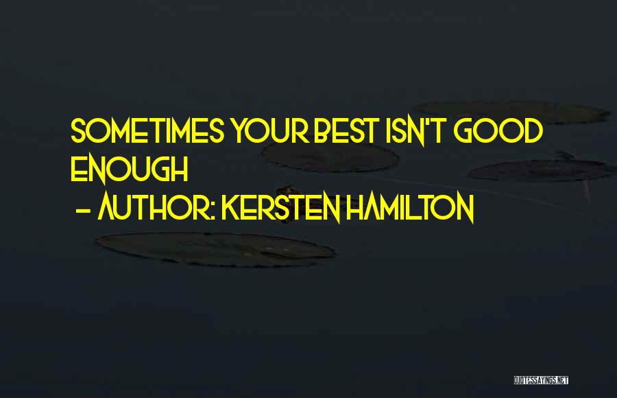 Kersten Hamilton Quotes: Sometimes Your Best Isn't Good Enough