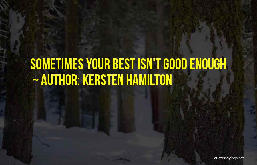 Kersten Hamilton Quotes: Sometimes Your Best Isn't Good Enough