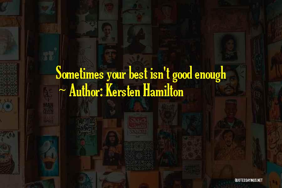 Kersten Hamilton Quotes: Sometimes Your Best Isn't Good Enough