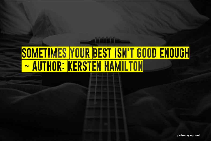 Kersten Hamilton Quotes: Sometimes Your Best Isn't Good Enough