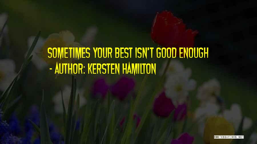 Kersten Hamilton Quotes: Sometimes Your Best Isn't Good Enough