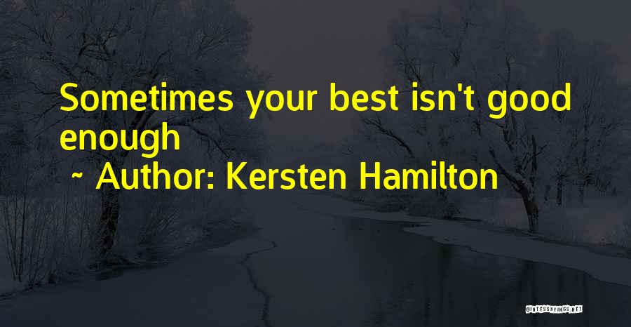 Kersten Hamilton Quotes: Sometimes Your Best Isn't Good Enough