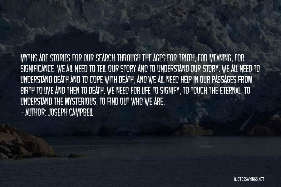 Joseph Campbell Quotes: Myths Are Stories For Our Search Through The Ages For Truth, For Meaning, For Significance. We All Need To Tell