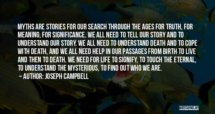 Joseph Campbell Quotes: Myths Are Stories For Our Search Through The Ages For Truth, For Meaning, For Significance. We All Need To Tell