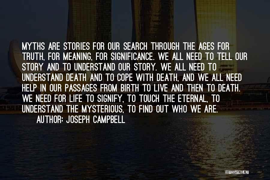 Joseph Campbell Quotes: Myths Are Stories For Our Search Through The Ages For Truth, For Meaning, For Significance. We All Need To Tell