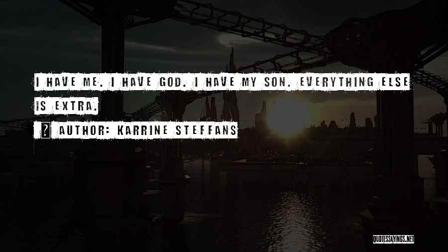 Karrine Steffans Quotes: I Have Me. I Have God. I Have My Son. Everything Else Is Extra.