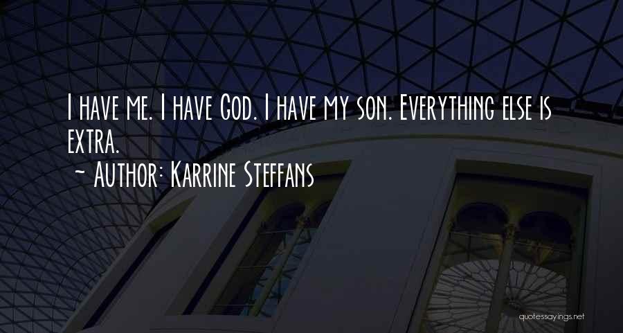 Karrine Steffans Quotes: I Have Me. I Have God. I Have My Son. Everything Else Is Extra.