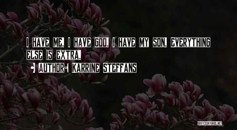 Karrine Steffans Quotes: I Have Me. I Have God. I Have My Son. Everything Else Is Extra.