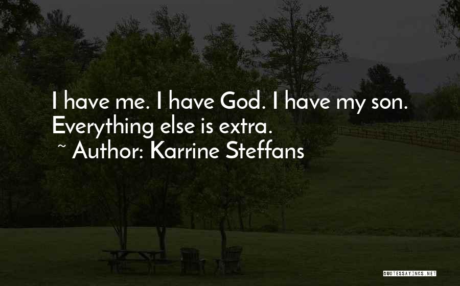 Karrine Steffans Quotes: I Have Me. I Have God. I Have My Son. Everything Else Is Extra.