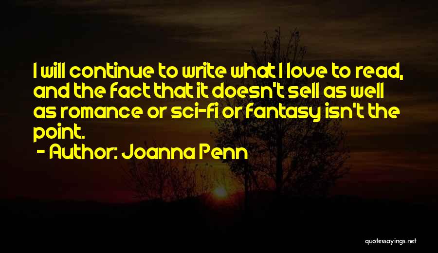 Joanna Penn Quotes: I Will Continue To Write What I Love To Read, And The Fact That It Doesn't Sell As Well As