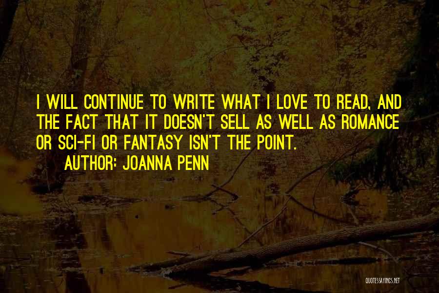 Joanna Penn Quotes: I Will Continue To Write What I Love To Read, And The Fact That It Doesn't Sell As Well As