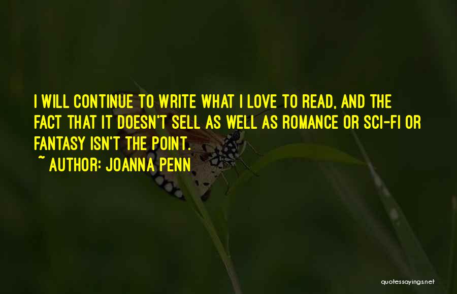 Joanna Penn Quotes: I Will Continue To Write What I Love To Read, And The Fact That It Doesn't Sell As Well As