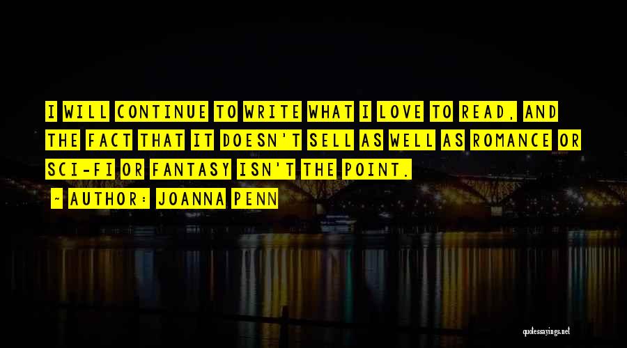 Joanna Penn Quotes: I Will Continue To Write What I Love To Read, And The Fact That It Doesn't Sell As Well As