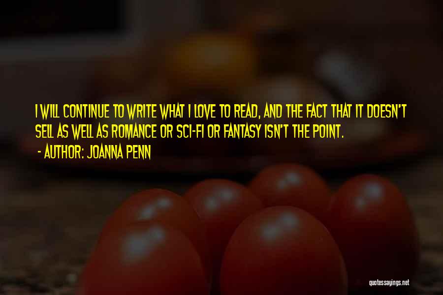 Joanna Penn Quotes: I Will Continue To Write What I Love To Read, And The Fact That It Doesn't Sell As Well As