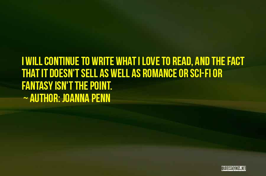 Joanna Penn Quotes: I Will Continue To Write What I Love To Read, And The Fact That It Doesn't Sell As Well As