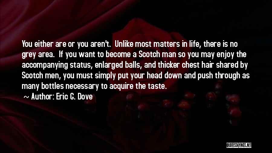 Eric G. Dove Quotes: You Either Are Or You Aren't. Unlike Most Matters In Life, There Is No Grey Area. If You Want To