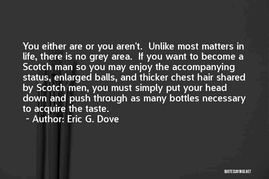 Eric G. Dove Quotes: You Either Are Or You Aren't. Unlike Most Matters In Life, There Is No Grey Area. If You Want To