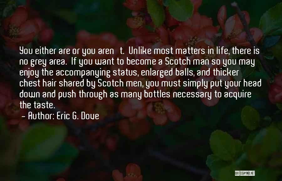 Eric G. Dove Quotes: You Either Are Or You Aren't. Unlike Most Matters In Life, There Is No Grey Area. If You Want To