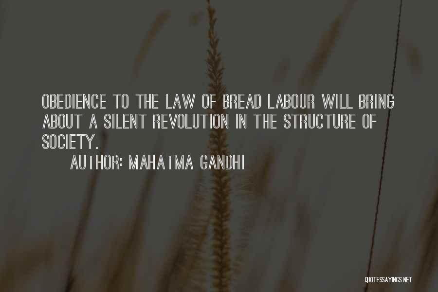 Mahatma Gandhi Quotes: Obedience To The Law Of Bread Labour Will Bring About A Silent Revolution In The Structure Of Society.
