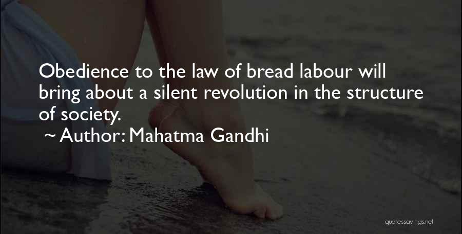 Mahatma Gandhi Quotes: Obedience To The Law Of Bread Labour Will Bring About A Silent Revolution In The Structure Of Society.