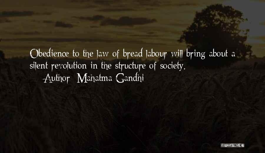 Mahatma Gandhi Quotes: Obedience To The Law Of Bread Labour Will Bring About A Silent Revolution In The Structure Of Society.