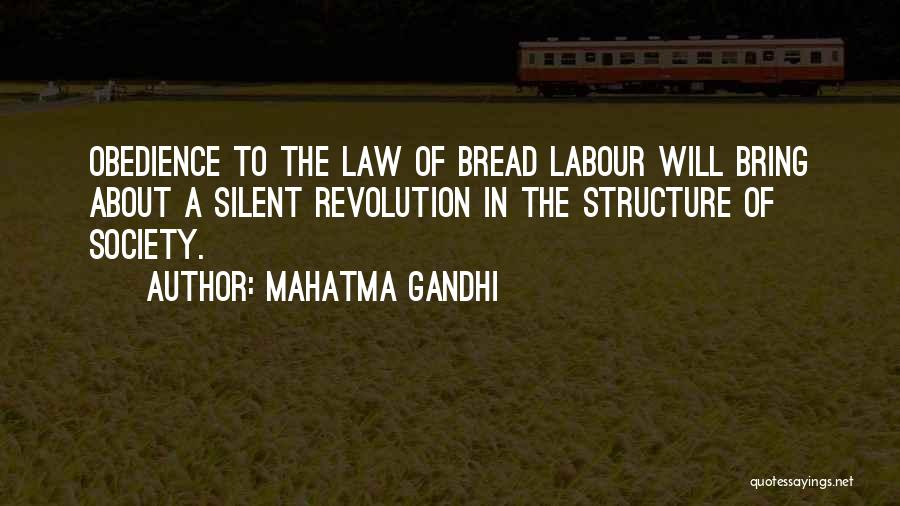 Mahatma Gandhi Quotes: Obedience To The Law Of Bread Labour Will Bring About A Silent Revolution In The Structure Of Society.