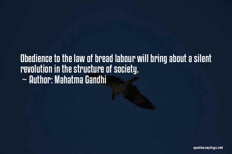 Mahatma Gandhi Quotes: Obedience To The Law Of Bread Labour Will Bring About A Silent Revolution In The Structure Of Society.