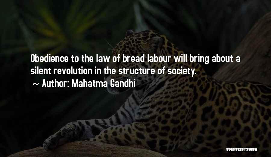 Mahatma Gandhi Quotes: Obedience To The Law Of Bread Labour Will Bring About A Silent Revolution In The Structure Of Society.