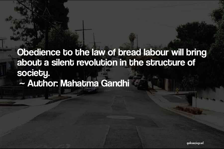 Mahatma Gandhi Quotes: Obedience To The Law Of Bread Labour Will Bring About A Silent Revolution In The Structure Of Society.