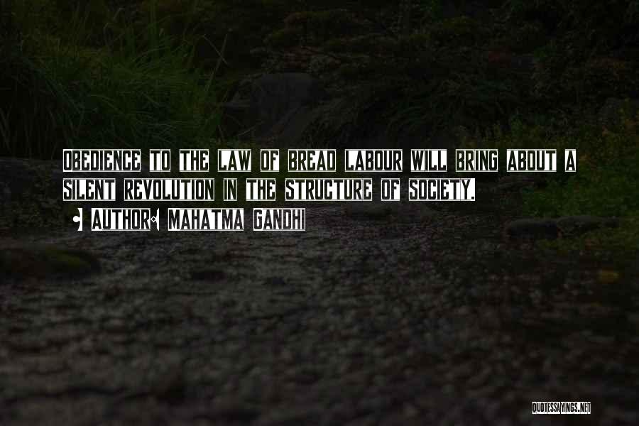 Mahatma Gandhi Quotes: Obedience To The Law Of Bread Labour Will Bring About A Silent Revolution In The Structure Of Society.