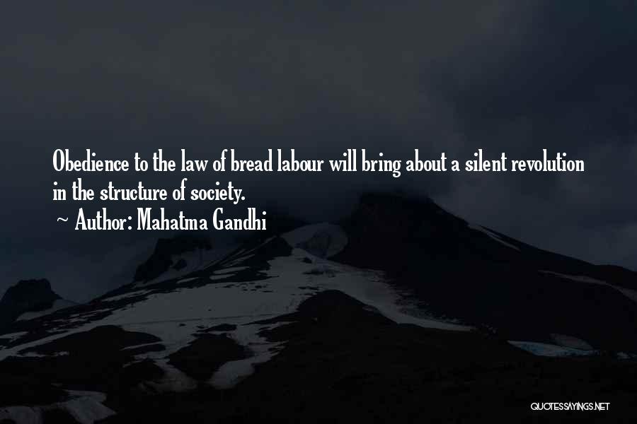 Mahatma Gandhi Quotes: Obedience To The Law Of Bread Labour Will Bring About A Silent Revolution In The Structure Of Society.