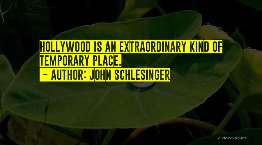 John Schlesinger Quotes: Hollywood Is An Extraordinary Kind Of Temporary Place.