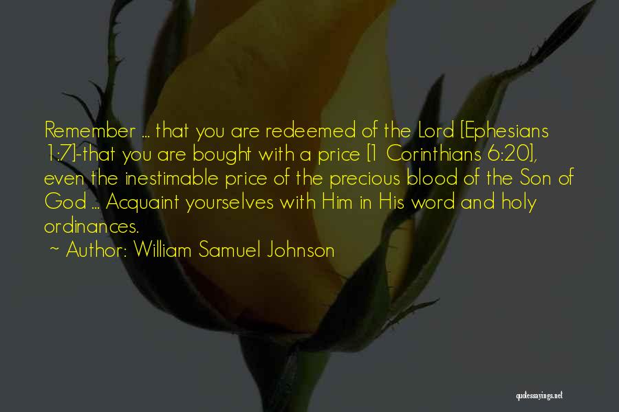William Samuel Johnson Quotes: Remember ... That You Are Redeemed Of The Lord [ephesians 1:7]-that You Are Bought With A Price [1 Corinthians 6:20],