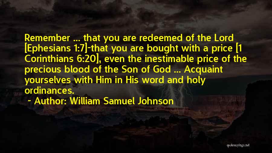 William Samuel Johnson Quotes: Remember ... That You Are Redeemed Of The Lord [ephesians 1:7]-that You Are Bought With A Price [1 Corinthians 6:20],