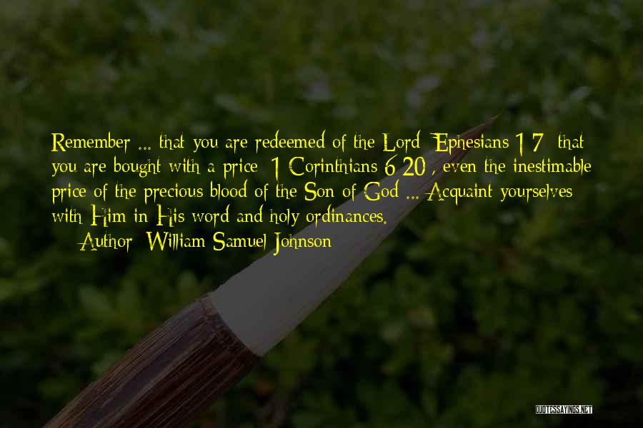 William Samuel Johnson Quotes: Remember ... That You Are Redeemed Of The Lord [ephesians 1:7]-that You Are Bought With A Price [1 Corinthians 6:20],