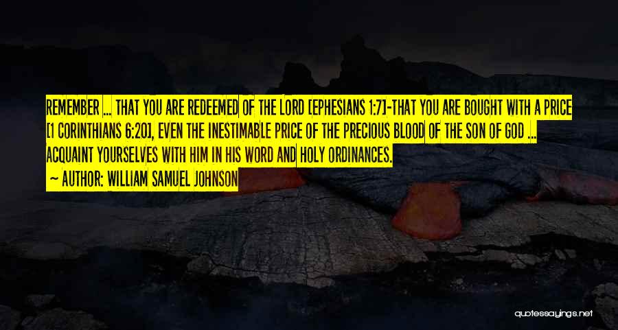 William Samuel Johnson Quotes: Remember ... That You Are Redeemed Of The Lord [ephesians 1:7]-that You Are Bought With A Price [1 Corinthians 6:20],