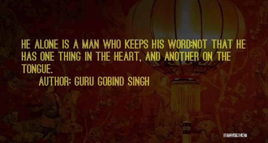 Guru Gobind Singh Quotes: He Alone Is A Man Who Keeps His Word:not That He Has One Thing In The Heart, And Another On