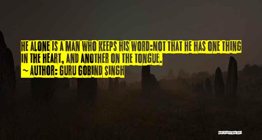 Guru Gobind Singh Quotes: He Alone Is A Man Who Keeps His Word:not That He Has One Thing In The Heart, And Another On
