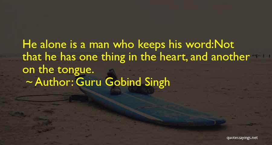 Guru Gobind Singh Quotes: He Alone Is A Man Who Keeps His Word:not That He Has One Thing In The Heart, And Another On