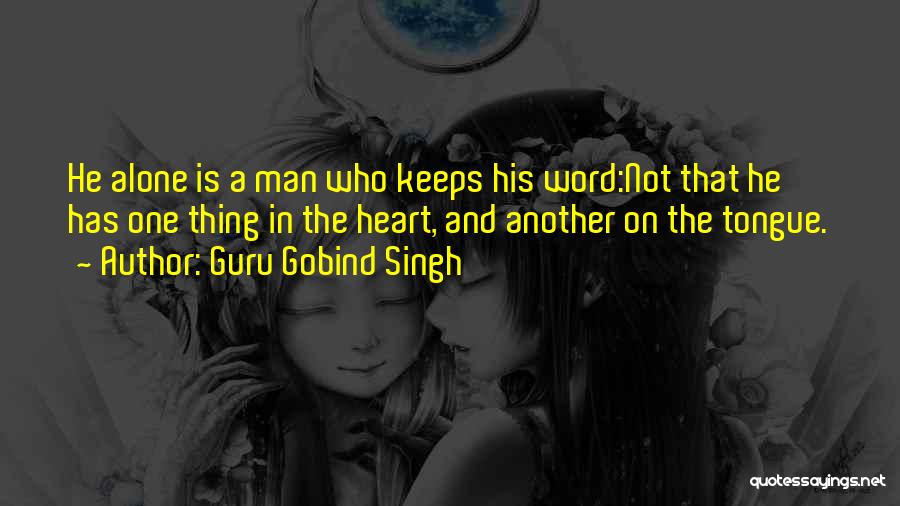Guru Gobind Singh Quotes: He Alone Is A Man Who Keeps His Word:not That He Has One Thing In The Heart, And Another On